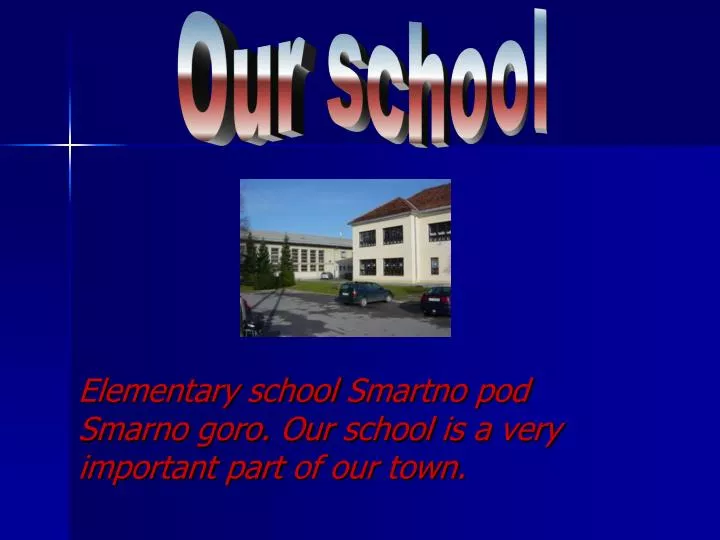 elementary school smartno pod smarno goro our school is a very important part of our town
