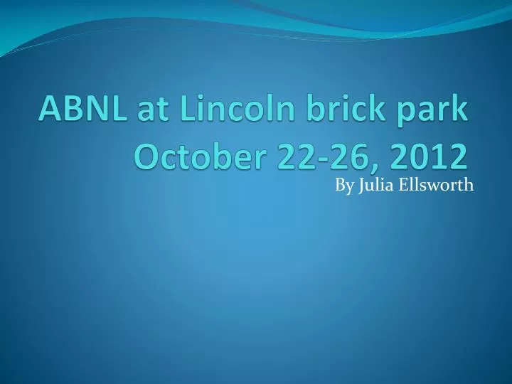 abnl at lincoln brick park october 22 26 2012