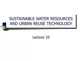 SUSTAINABLE WATER RESOURCES AND URBAN REUSE TECHNOLOGY
