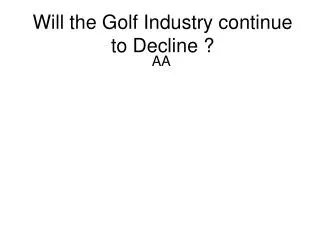 Will the Golf Industry continue to Decline ?