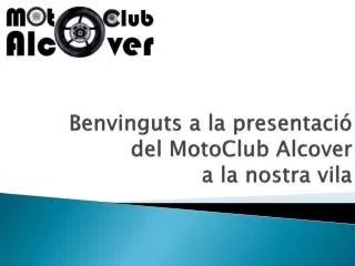 Benvinguts a la presentació del MotoClub Alcover a la nostra vila