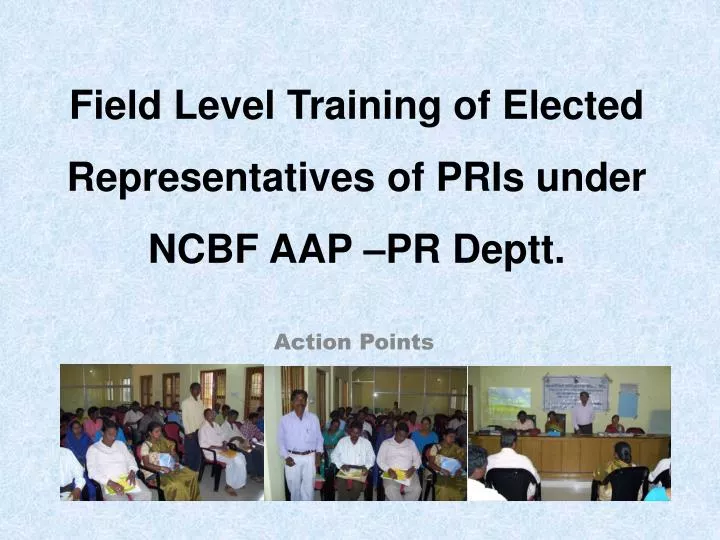 field level training of elected representatives of pris under ncbf aap pr deptt