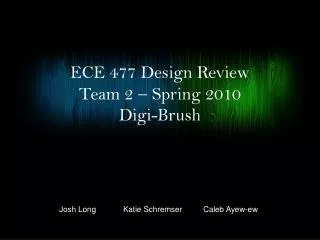 ECE 477 Design Review Team 2 ? Spring 2010 Digi -Brush