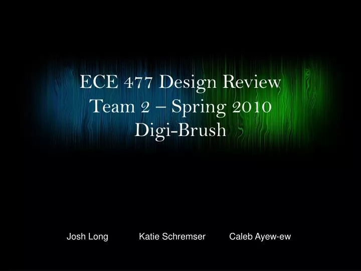 ece 477 design review team 2 spring 2010 digi brush