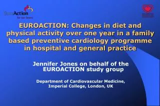 Jennifer Jones on behalf of the EUROACTION study group Department of Cardiovascular Medicine,