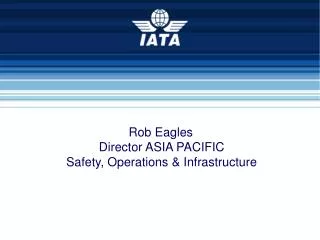 Rob Eagles Director ASIA PACIFIC Safety, Operations &amp; Infrastructure