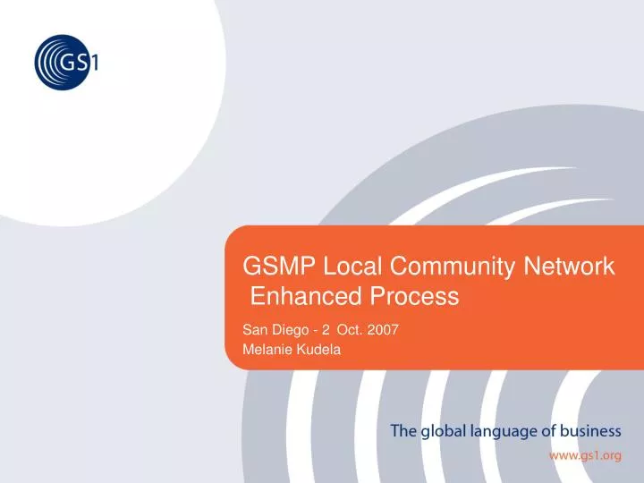 gsmp local community network enhanced process san diego 2 oct 2007 melanie kudela