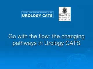 Go with the flow: the changing pathways in Urology CATS