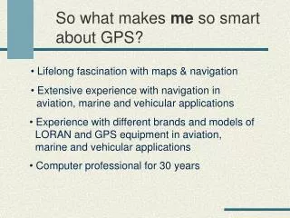 So what makes me so smart about GPS?