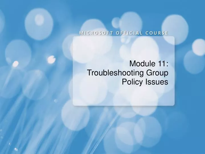 module 11 troubleshooting group policy issues