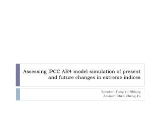 Assessing IPCC AR4 model simulation of present and future changes in extreme indices