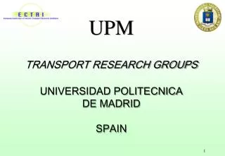 UPM TRANSPORT RESEARCH GROUPS UNIVERSIDAD POLITECNICA DE MADRID SPAIN