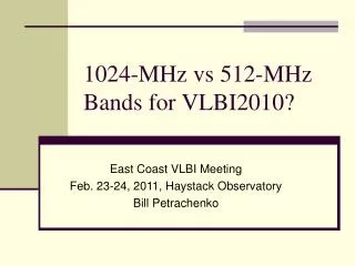 1024-MHz vs 512-MHz Bands for VLBI2010?