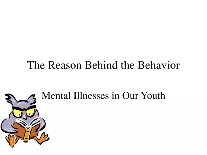the reason behind the behavior