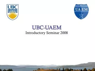 UBC-UAEM Introductory Seminar 2008
