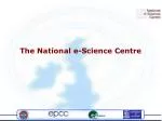 The National e-Science Centre - slide 1