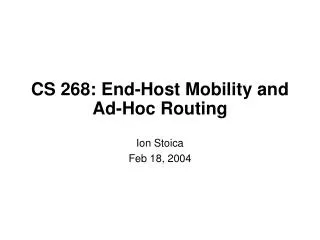 CS 268: End-Host Mobility and Ad-Hoc Routing