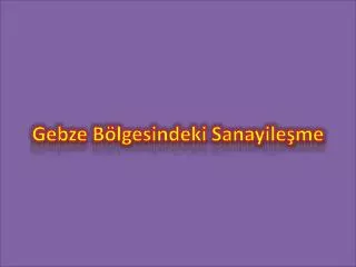 gebze b lgesindeki sanayile me