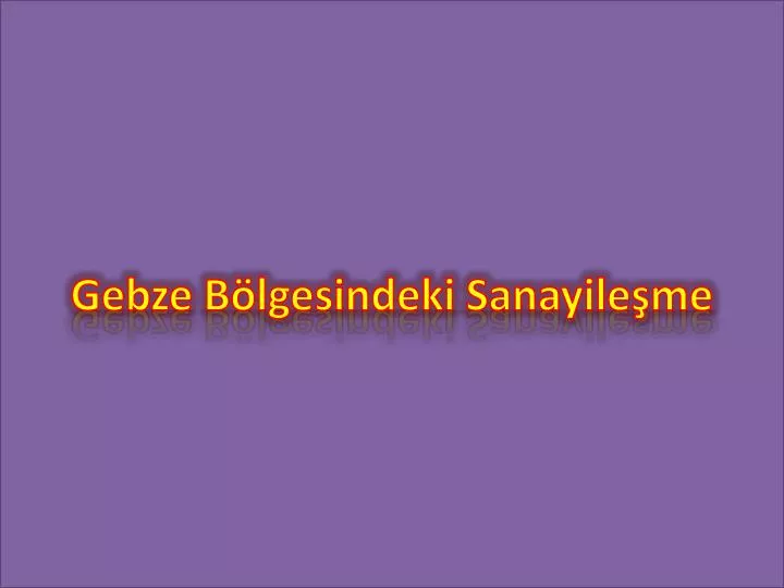 gebze b lgesindeki sanayile me