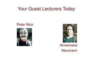 Your Guest Lecturers Today