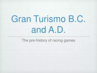 Gran Turismo B.C. and A.D.