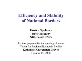 Efficiency and Stability of National Borders Enrico Spolaore Tufts University NBER and CESIfo