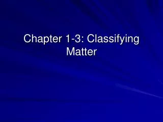 Chapter 1-3: Classifying Matter