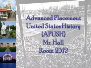 Advanced Placement United States History (APUSH) Mr. Hall Room 2312