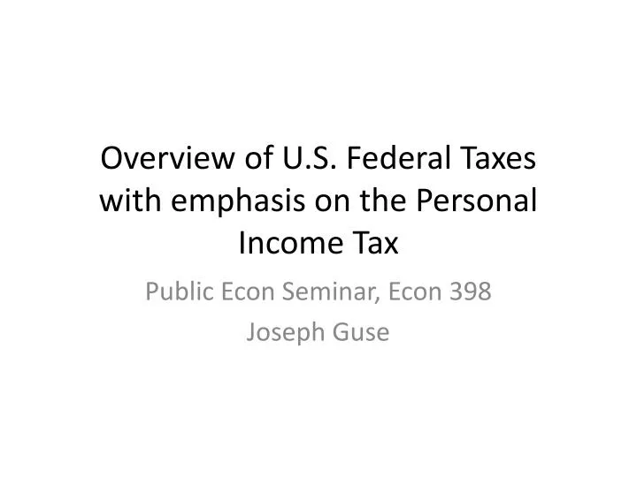 overview of u s federal taxes with emphasis on the personal income tax