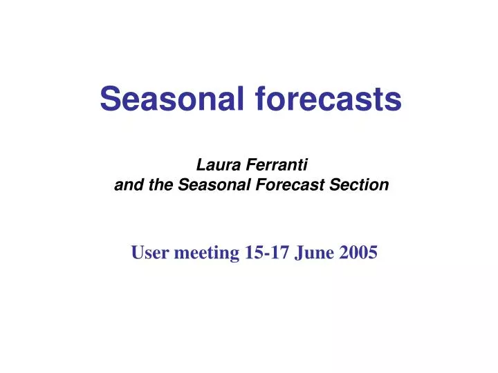 seasonal forecasts laura ferranti and the seasonal forecast section