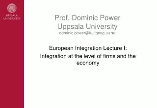 Prof. Dominic Power Uppsala University dominic.power@kultgeog.uu.se