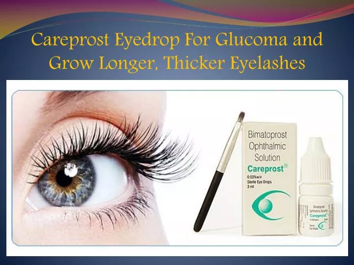 careprost eyedrop for glucoma and grow longer thicker eyelashes
