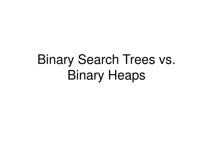 binary search trees vs binary heaps
