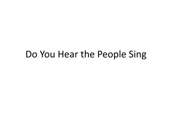 do you hear the people sing