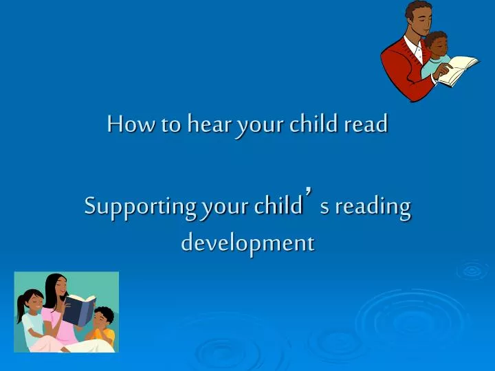 how to hear your child read supporting your child s reading development