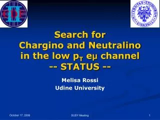 Search for Chargino and Neutralino in the low p T e ? channel -- STATUS --