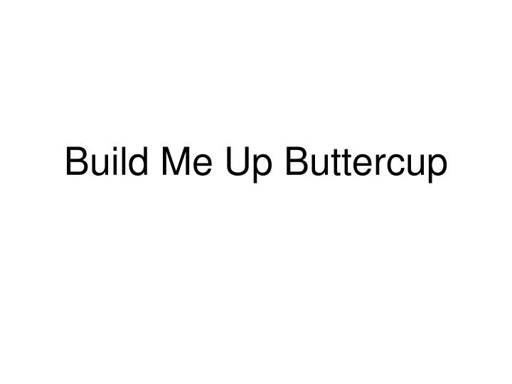 build me up buttercup