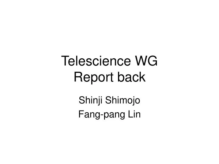 telescience wg report back