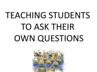 TEACHING STUDENTS TO ASK THEIR OWN QUESTIONS