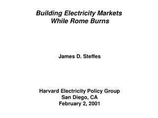 Building Electricity Markets While Rome Burns James D. Steffes Harvard Electricity Policy Group