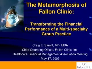Craig E. Samitt, MD, MBA Chief Operating Officer, Fallon Clinic, Inc.