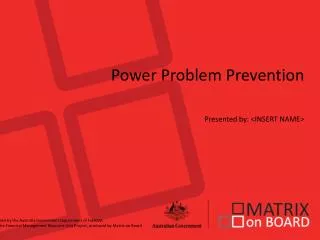 Power Problem Prevention Presented by: &lt;INSERT NAME&gt;