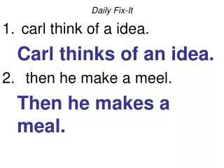 Daily Fix-It carl think of a idea. 	Carl thinks of an idea. then he make a meel.