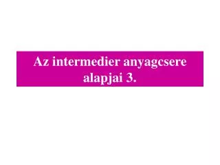 az intermedier anyagcsere alapjai 3