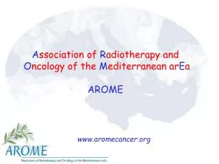 A ssociation of R adiotherapy and O ncology of the M editerranean ar E a AROME