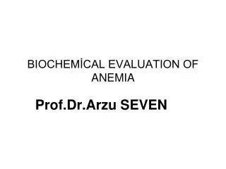 BIOCHEM?CAL EVALUATION OF ANEMIA