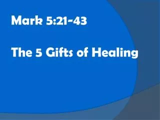 Mark 5:21-43 The 5 Gifts of Healing