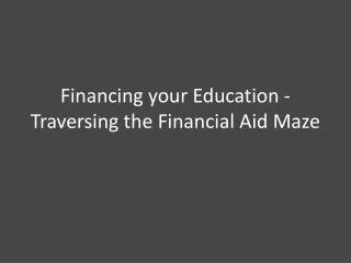 Financing your Education - Traversing the Financial Aid Maze