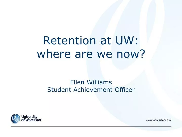 retention at uw where are we now ellen williams student achievement officer