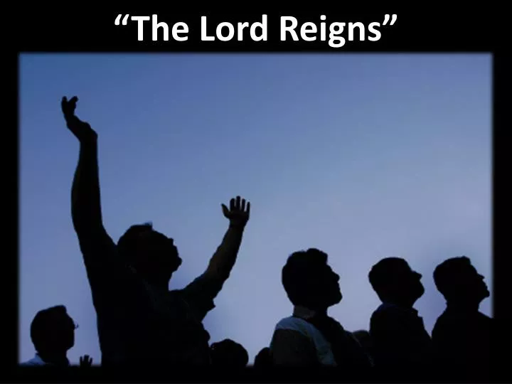 the lord reigns